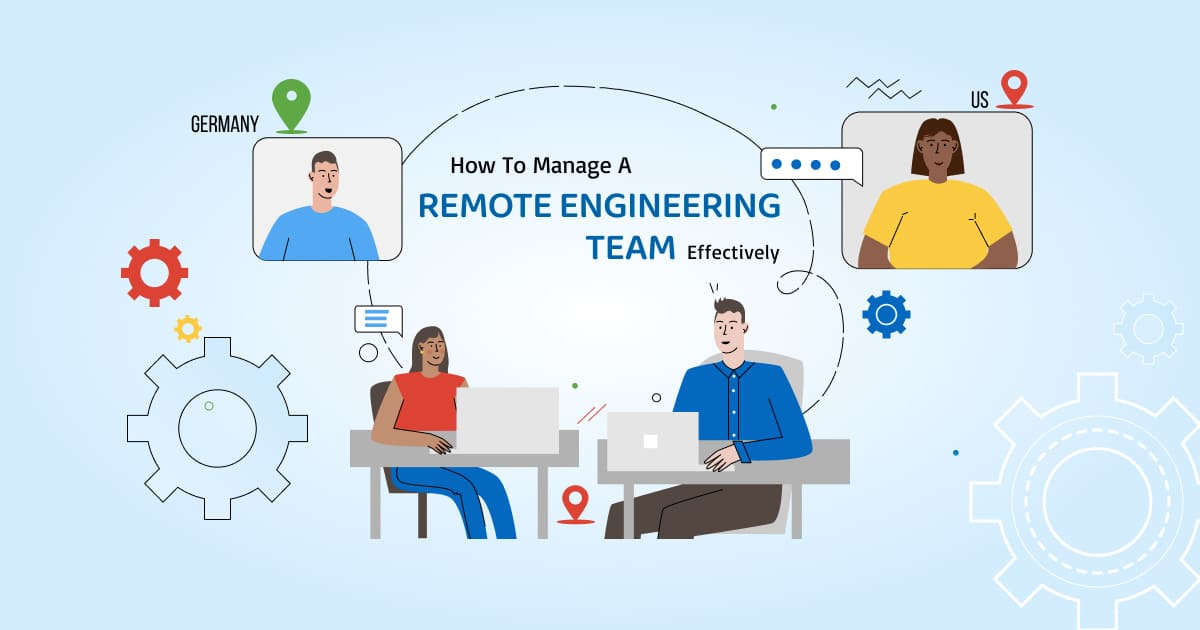 How To Manage A Remote Engineering Team Effectively